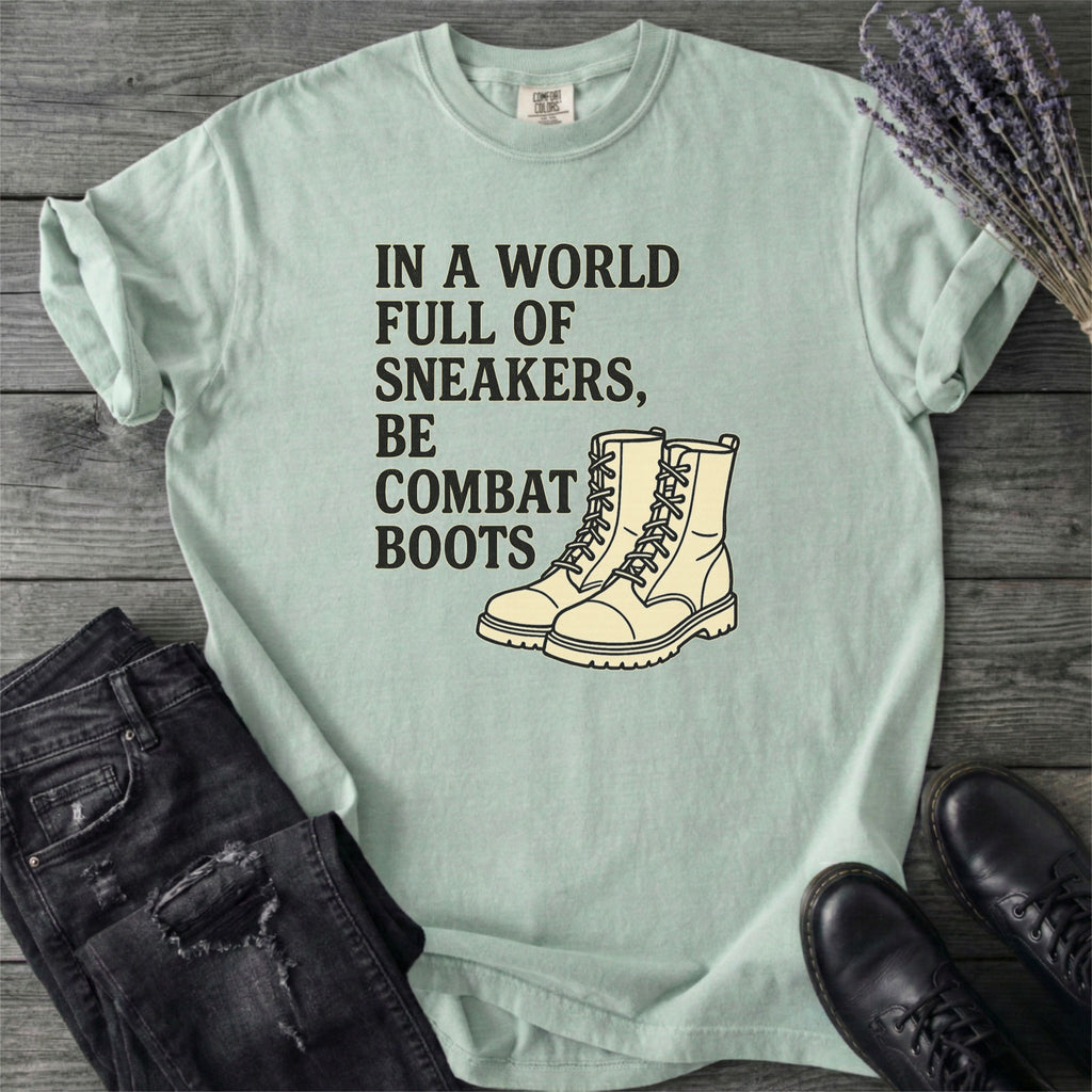 In A World Full Of Sneakers Be Combat Boots T-Shirt