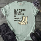 In A World Full Of Sneakers Be Combat Boots T-Shirt
