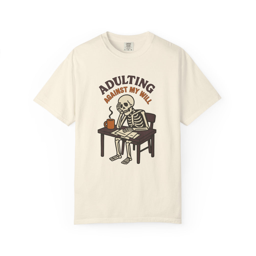 Adulting Against My Will T-Shirt