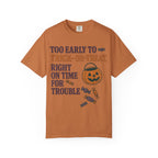 Too Early To Trick Or Treat Right On Time For Trouble T-Shirt