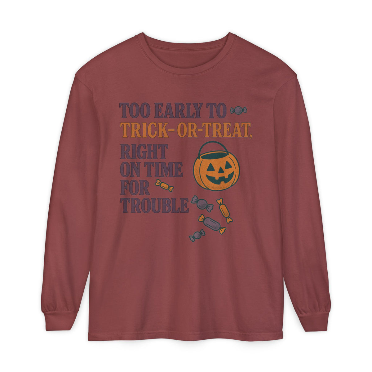 Too Early To Trick Or Treat Right On Time For Trouble Long Sleeve T-Shirt
