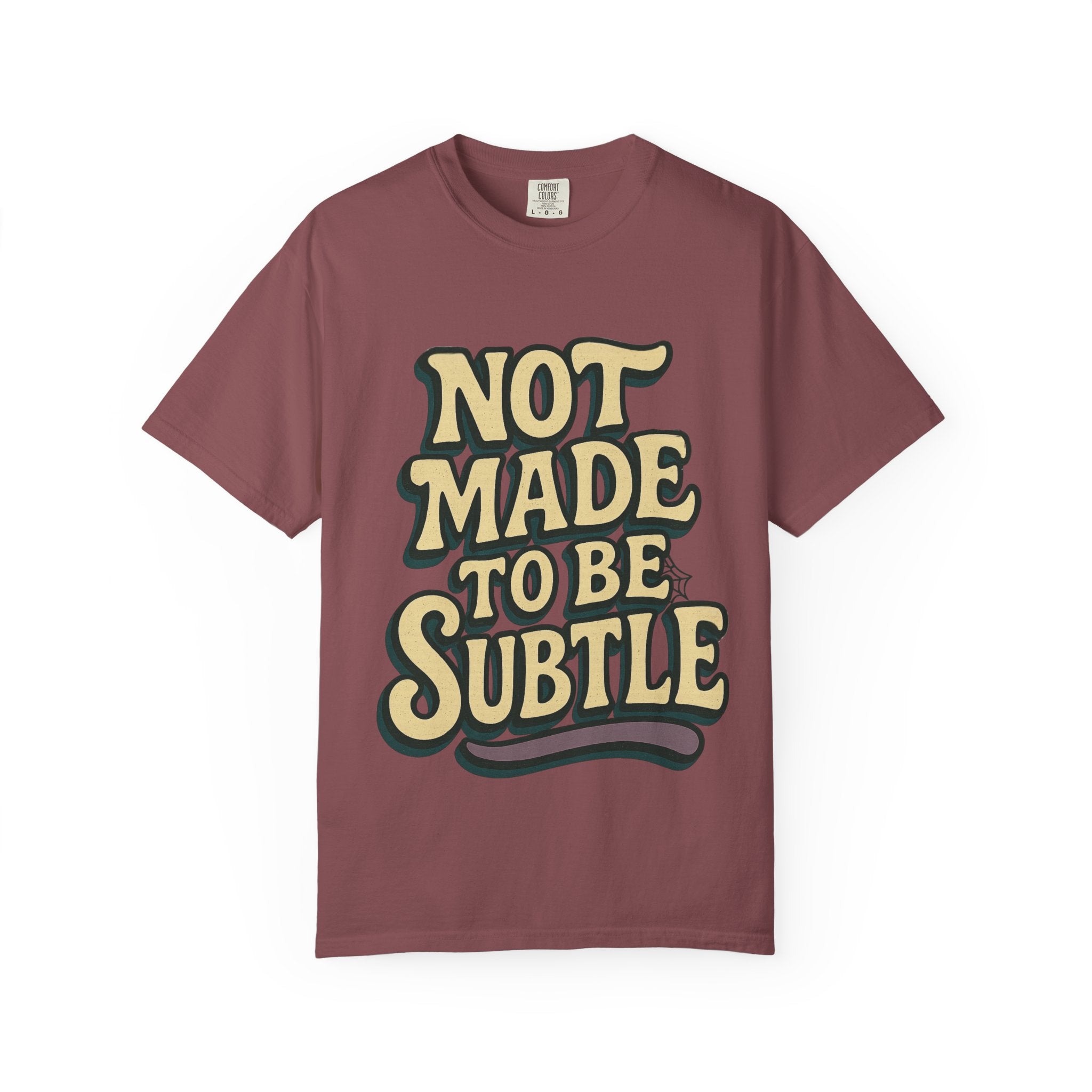 Not Made to Be Subtle T-Shirt