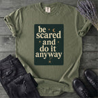 Be Scared and Do It Anyway T-Shirt