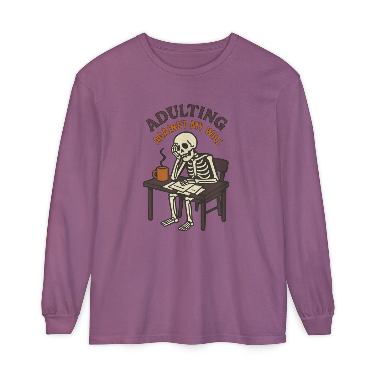 Adulting Against My Will Long Sleeve T-Shirt