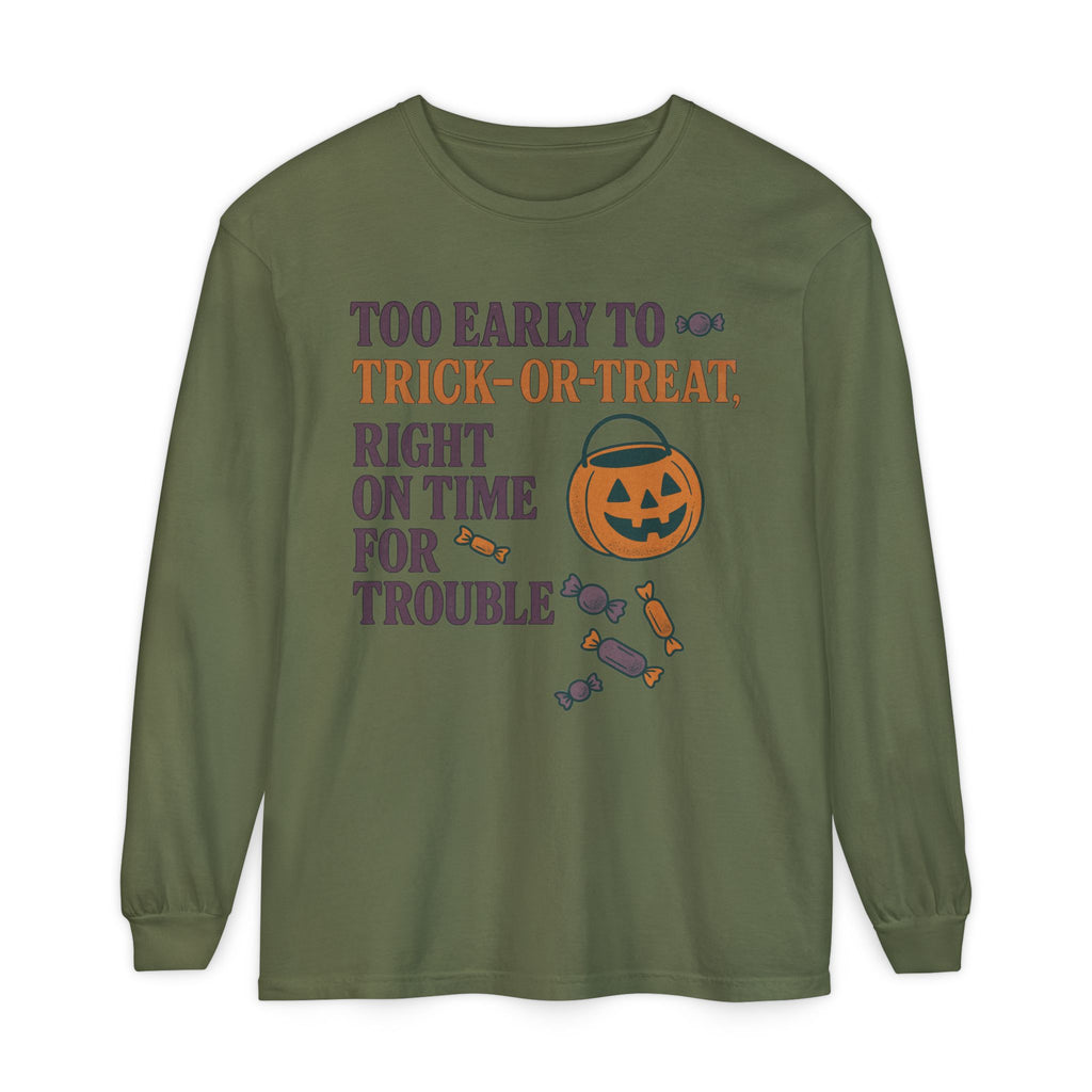 Too Early To Trick Or Treat Right On Time For Trouble Long Sleeve T-Shirt