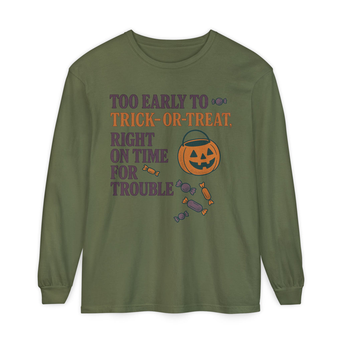 Too Early To Trick Or Treat Right On Time For Trouble Long Sleeve T-Shirt