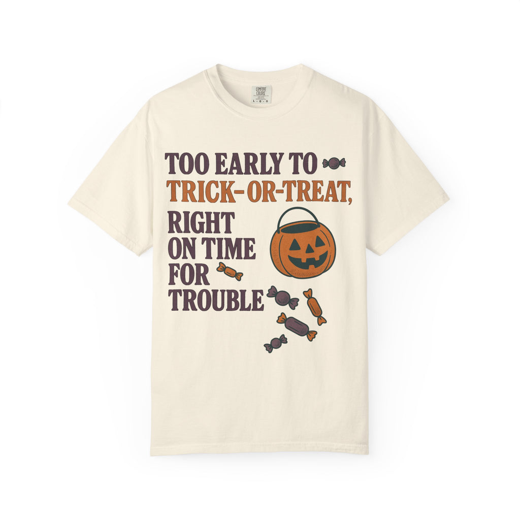 Too Early To Trick Or Treat Right On Time For Trouble T-Shirt