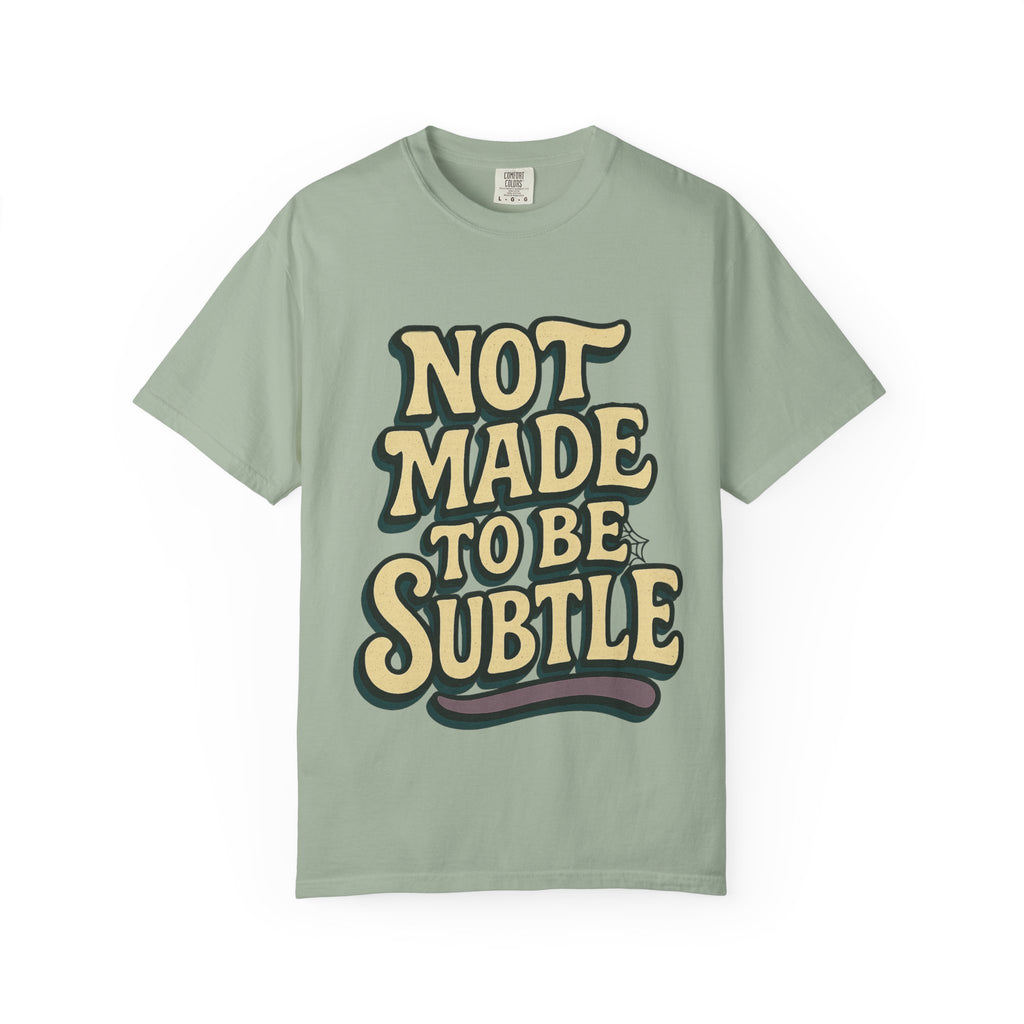 Not Made to Be Subtle T-Shirt