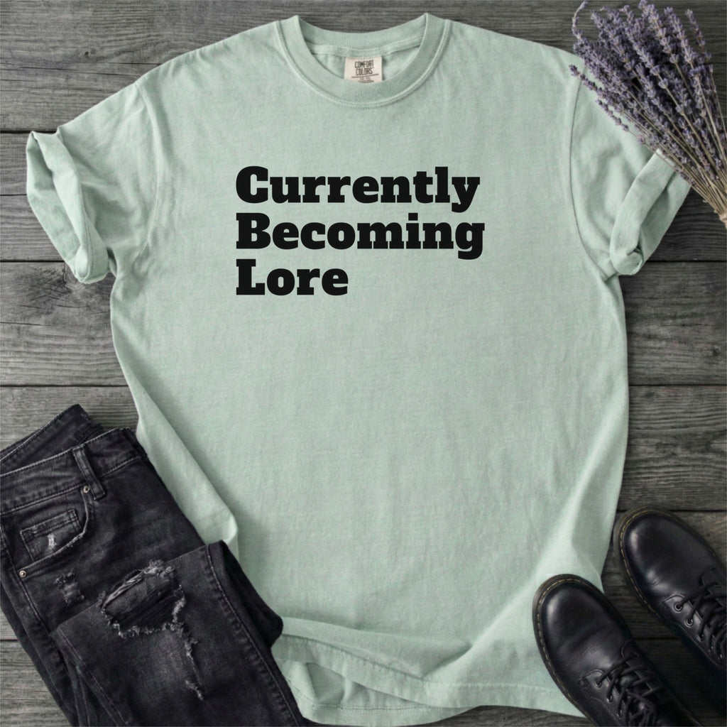 Currently Becoming Lore T-Shirt