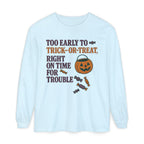 Too Early To Trick Or Treat Right On Time For Trouble Long Sleeve T-Shirt