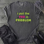 Pro In Problem T-Shirt
