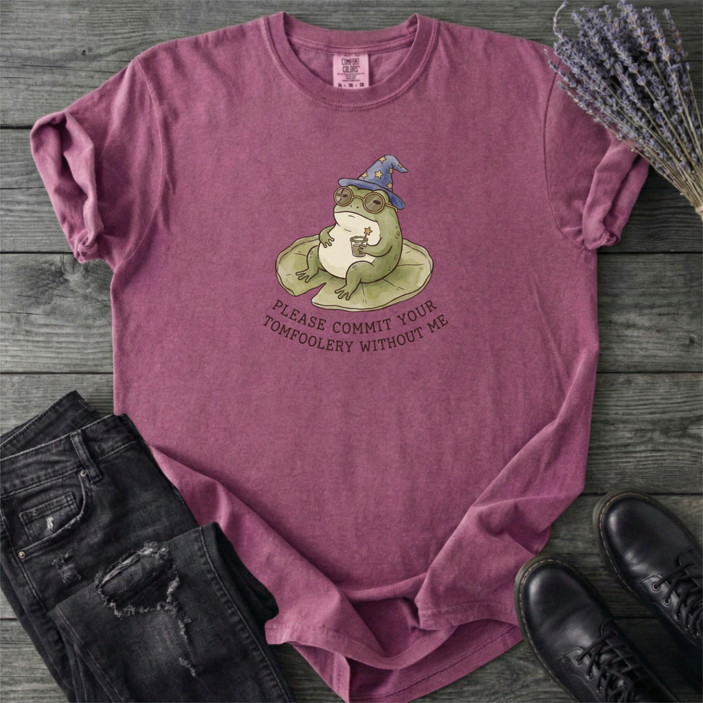 Commit Tomfoolery Without Me T-Shirt