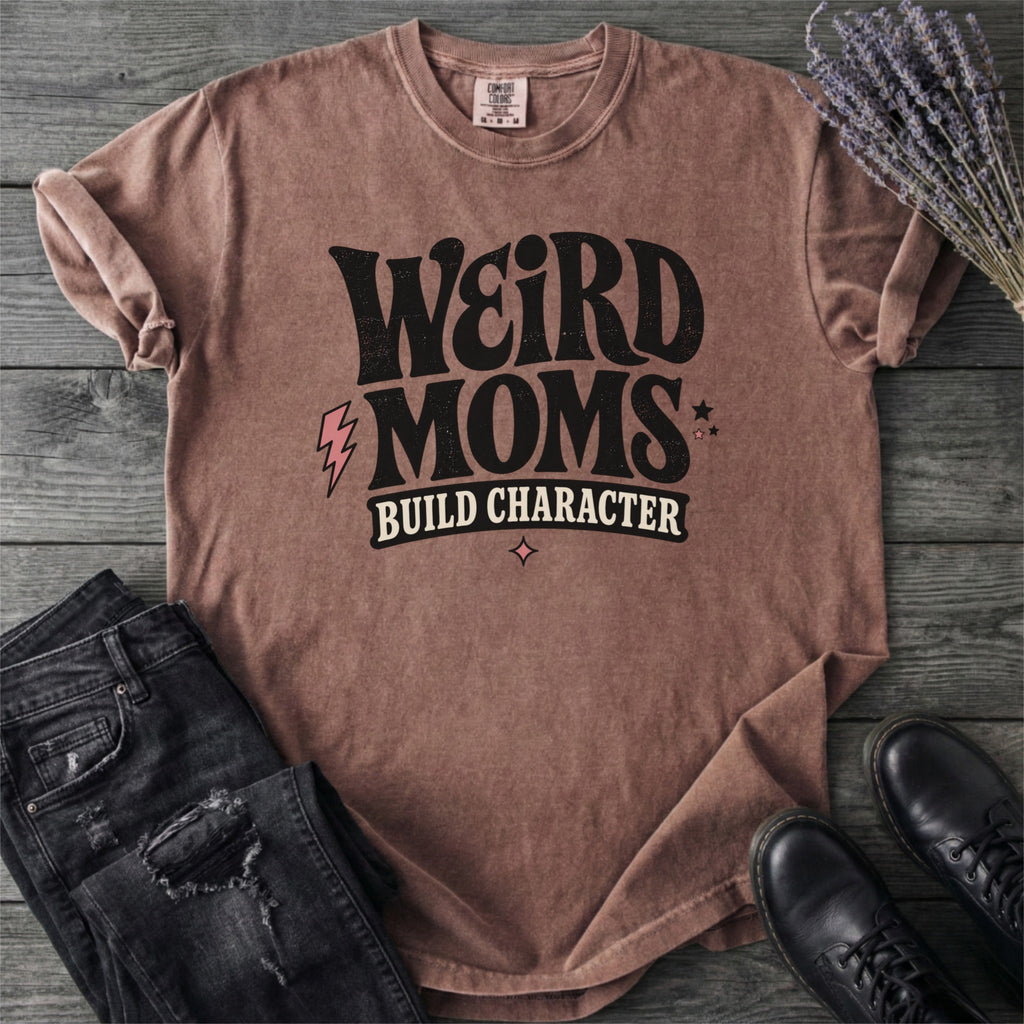 Weird Moms Build Character T-Shirt