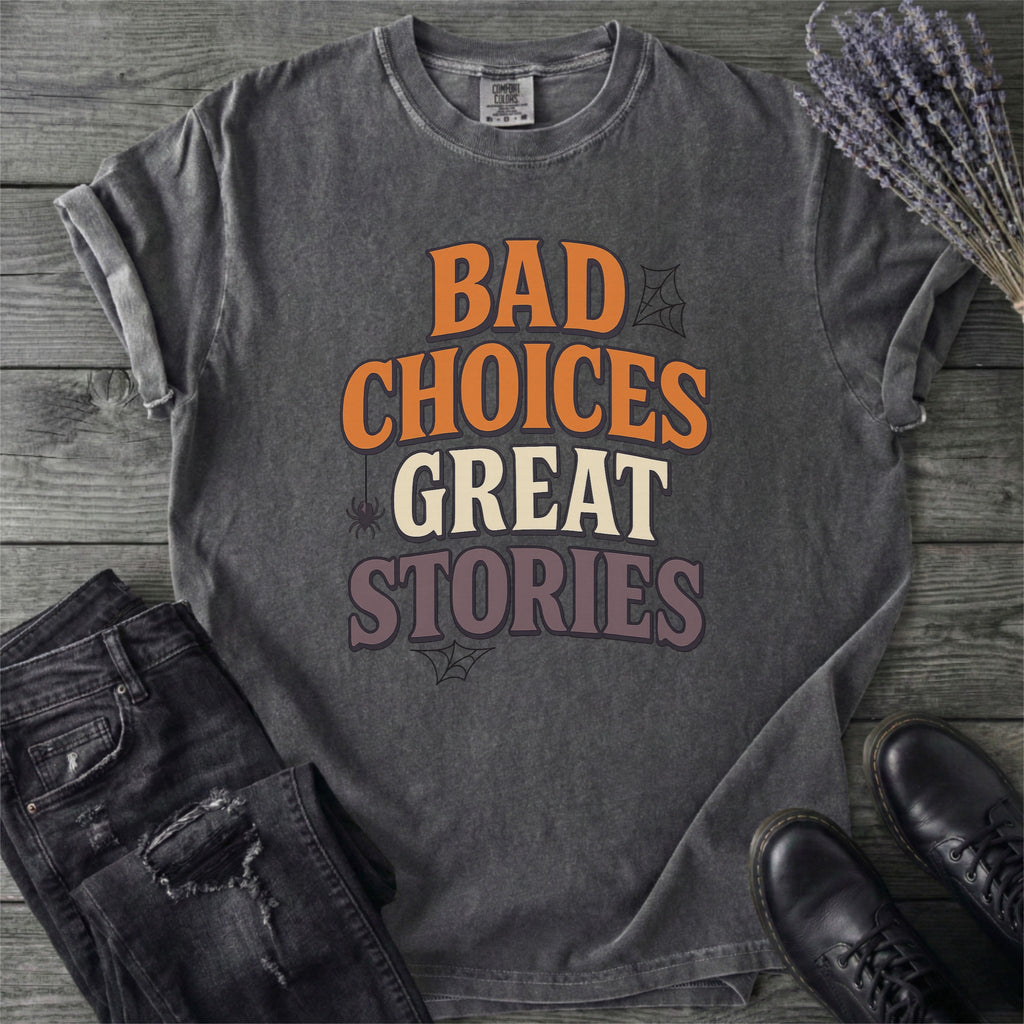 Bad Choices Great Stories T-Shirt
