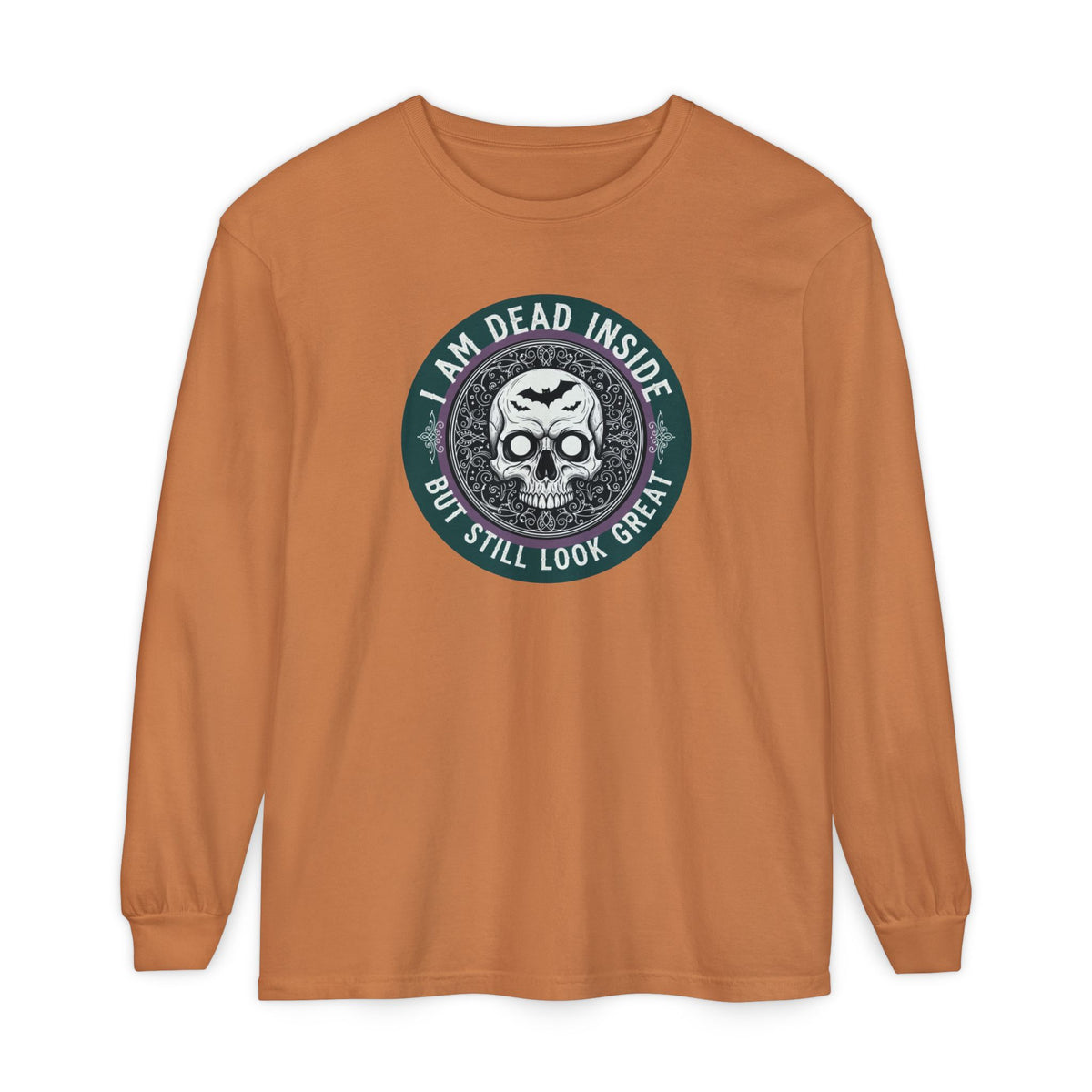 Im Dead Inside But Still Look Great Long Sleeve T-Shirt