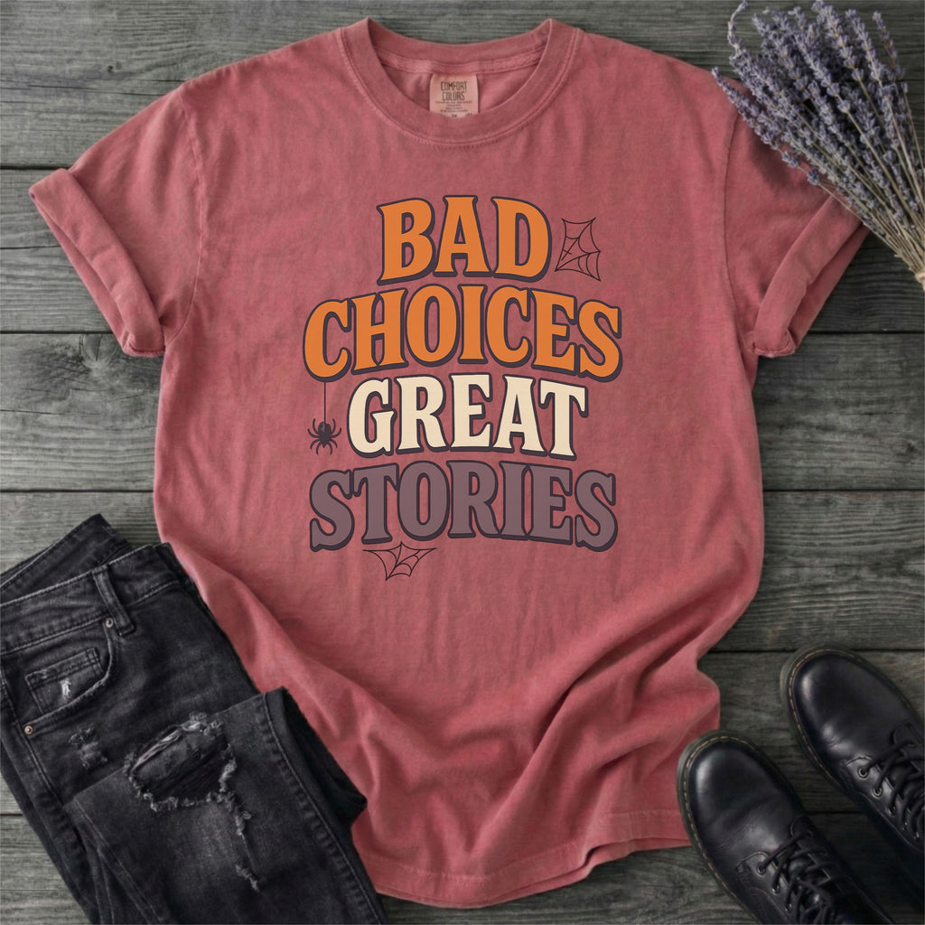 Bad Choices Great Stories T-Shirt