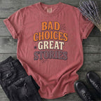 Bad Choices Great Stories T-Shirt
