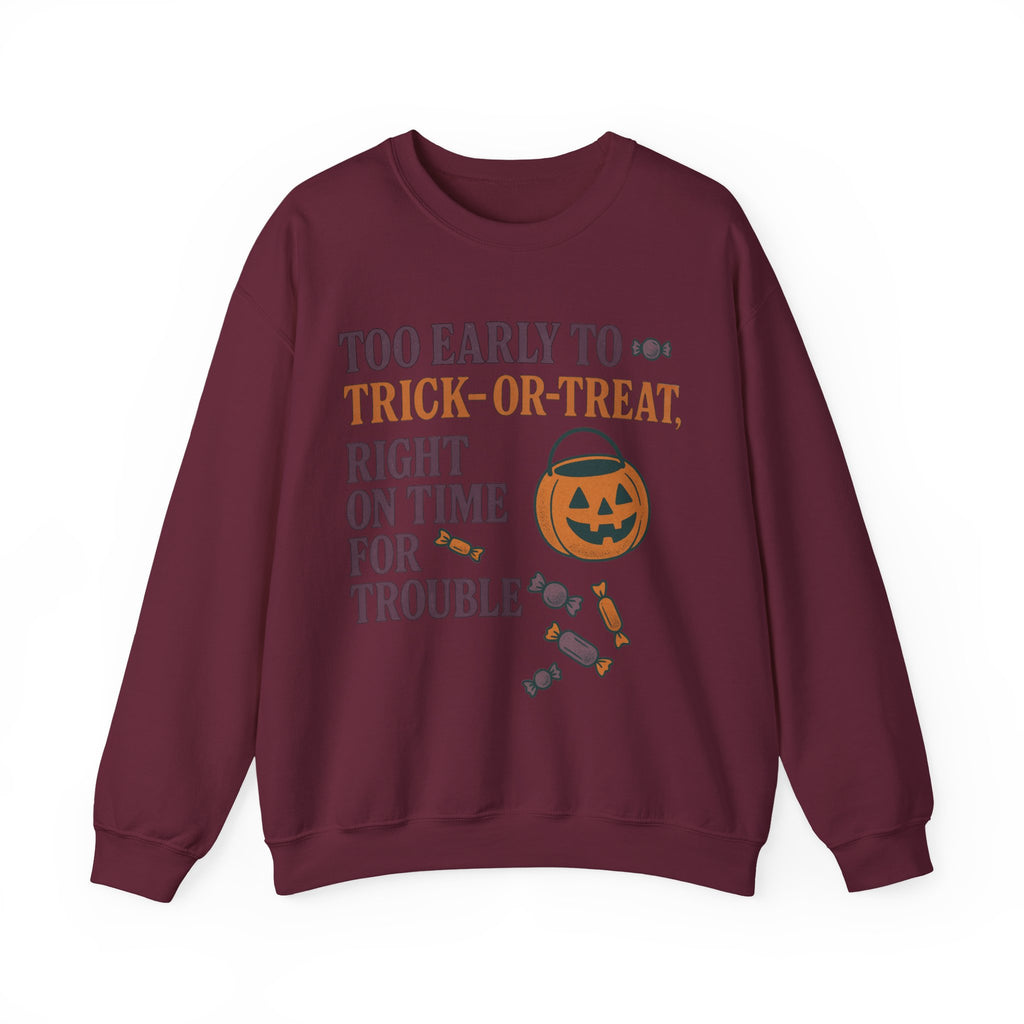 Too Early To Trick Or Treat Right On Time For Trouble Sweatshirt