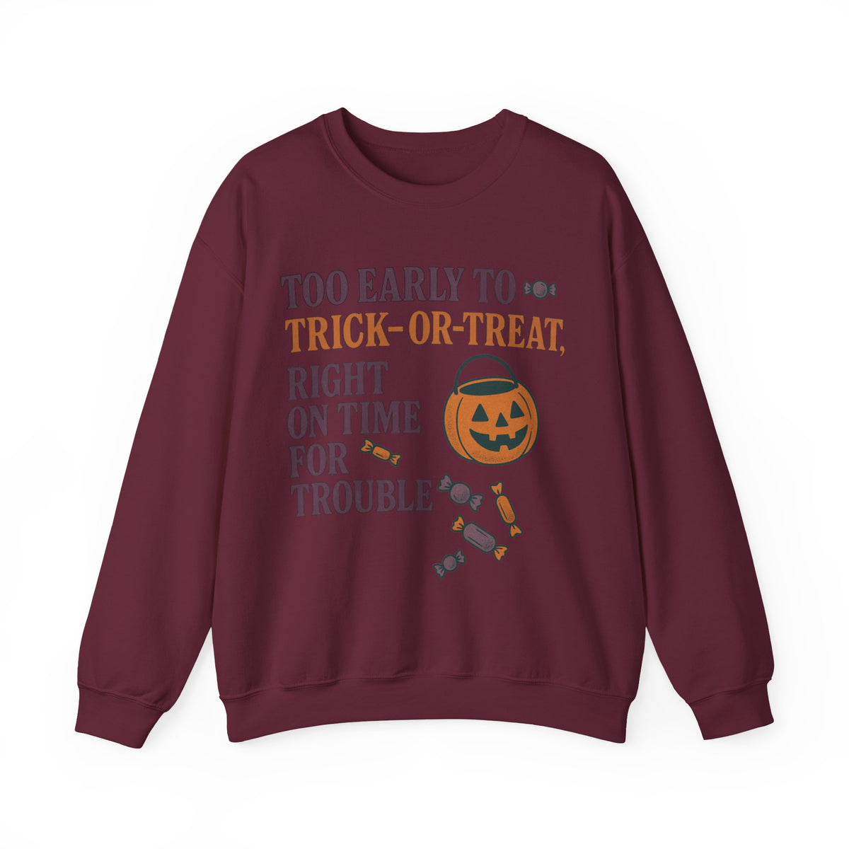 Too Early To Trick Or Treat Right On Time For Trouble Sweatshirt