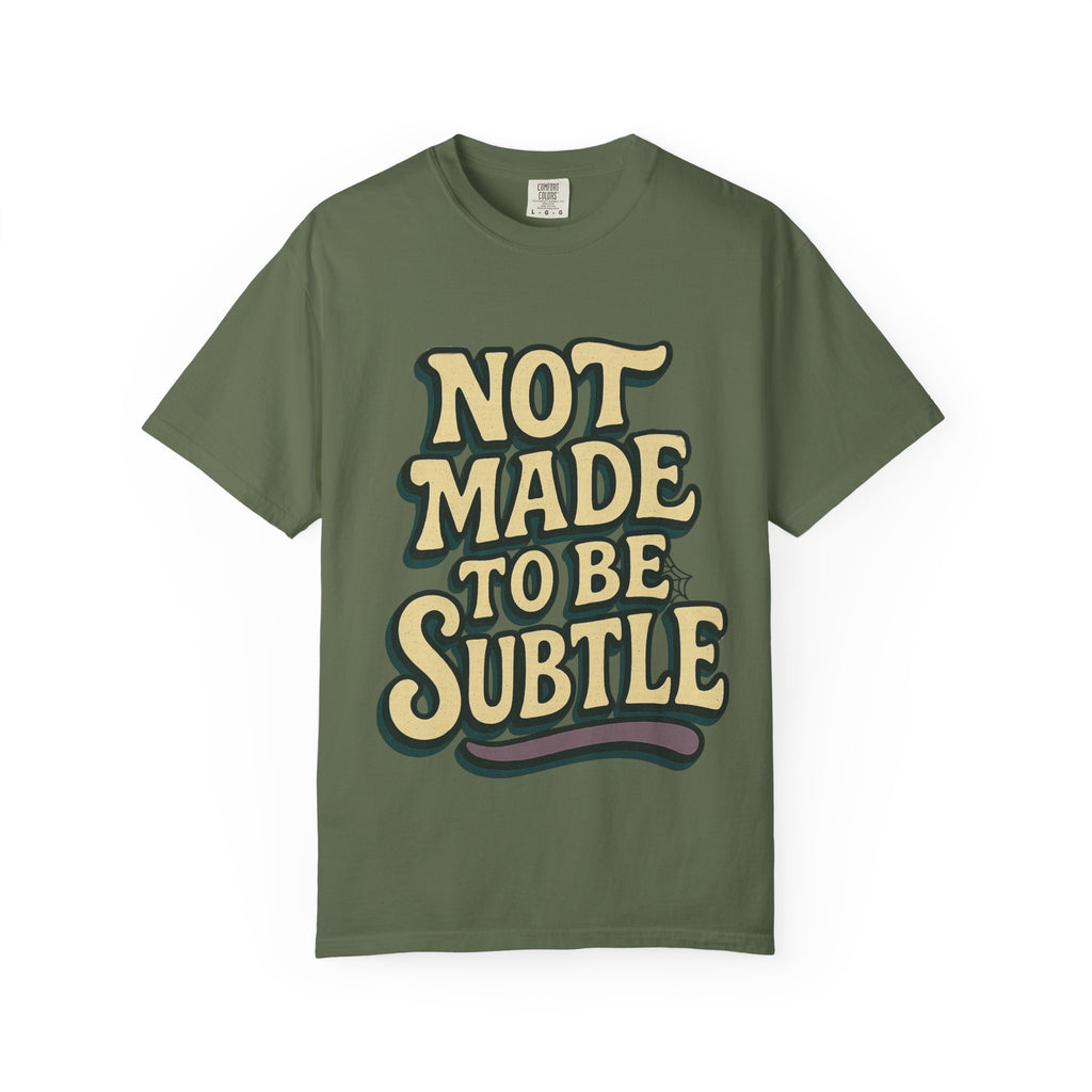 Not Made to Be Subtle T-Shirt