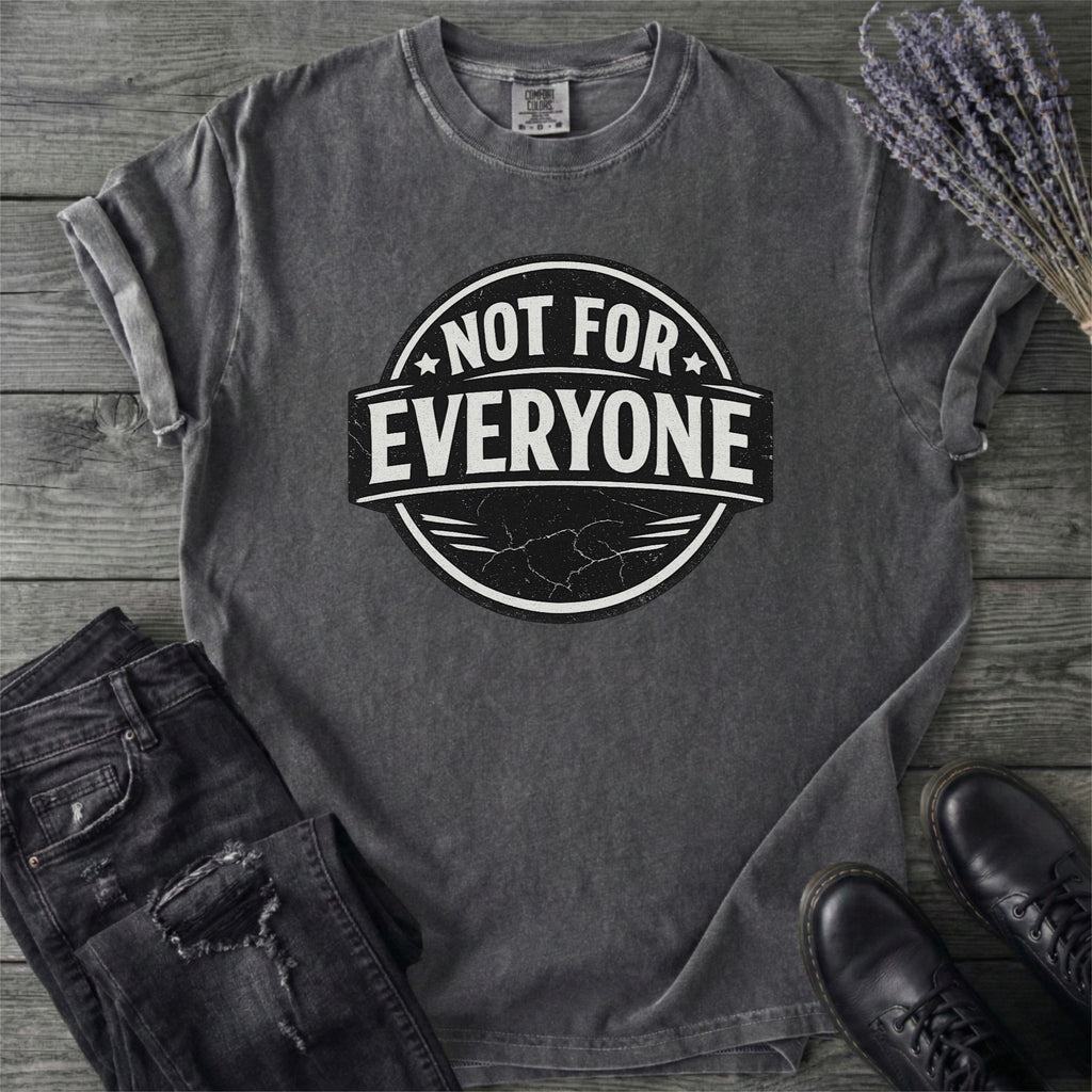 Not For Everyone T-Shirt