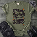Today Is A Great Day To Cause Chaos T-Shirt