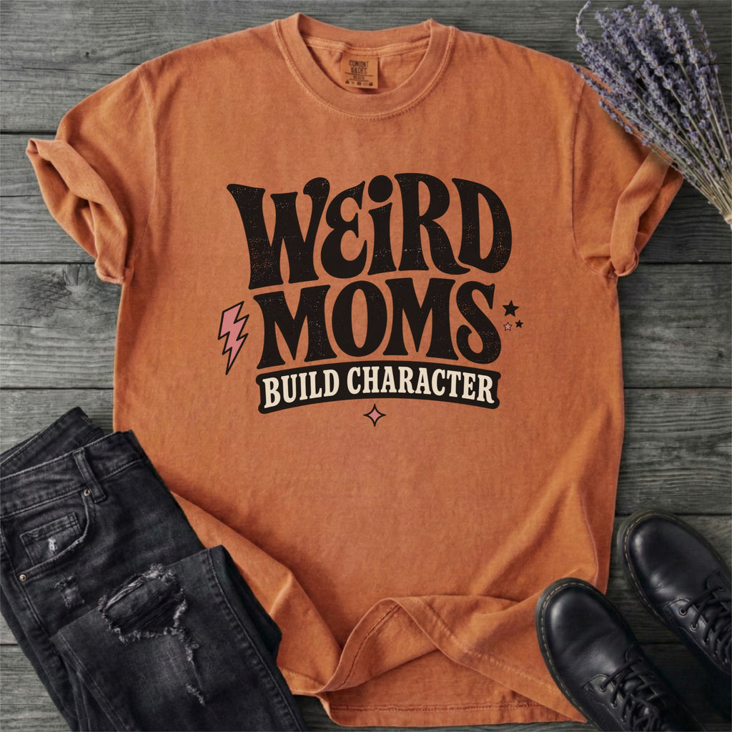 Weird Moms Build Character T-Shirt