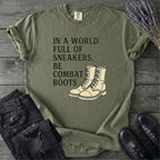 In A World Full Of Sneakers Be Combat Boots T-Shirt