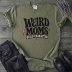 Weird Moms Build Character T-Shirt