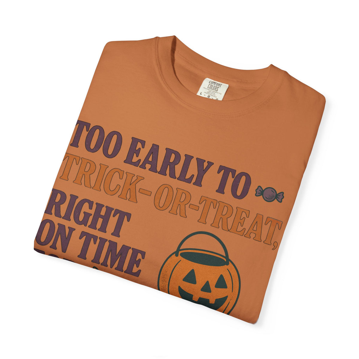 Too Early To Trick Or Treat Right On Time For Trouble T-Shirt