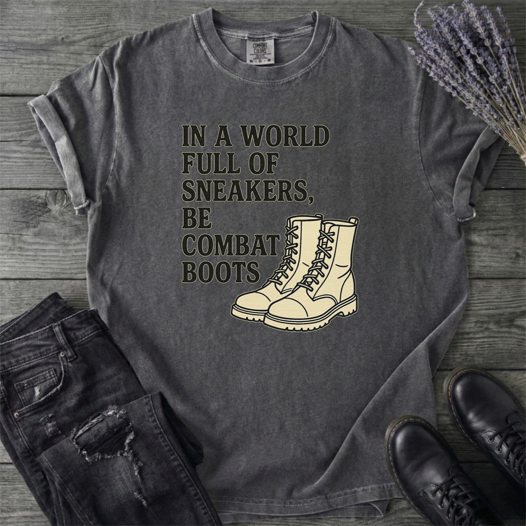 In A World Full Of Sneakers Be Combat Boots T-Shirt
