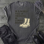 In A World Full Of Sneakers Be Combat Boots T-Shirt