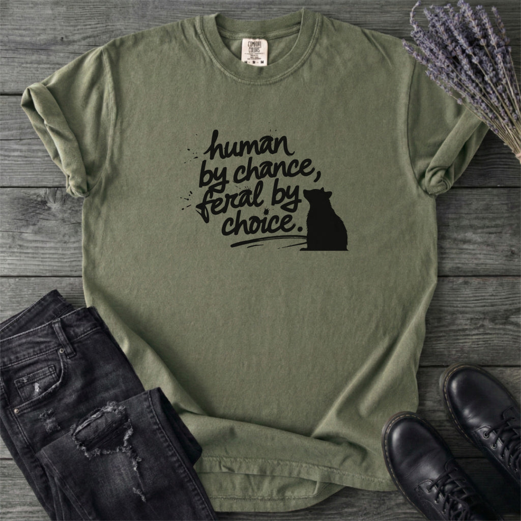 Human By Chance Feral By Choice T-Shirt