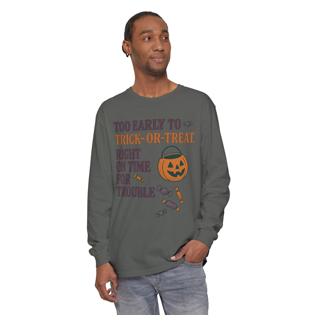 Too Early To Trick Or Treat Right On Time For Trouble Long Sleeve T-Shirt