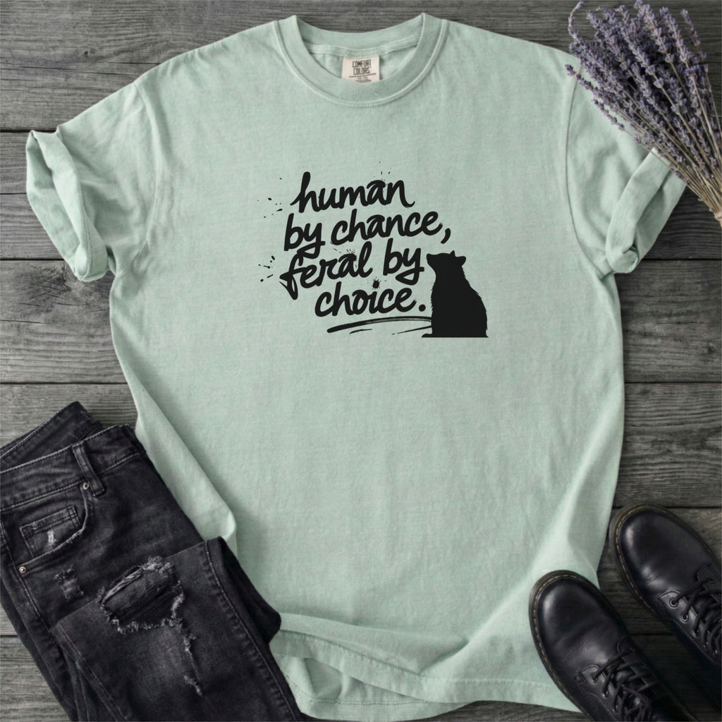 Human By Chance Feral By Choice T-Shirt