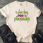 Pro In Problem T-Shirt