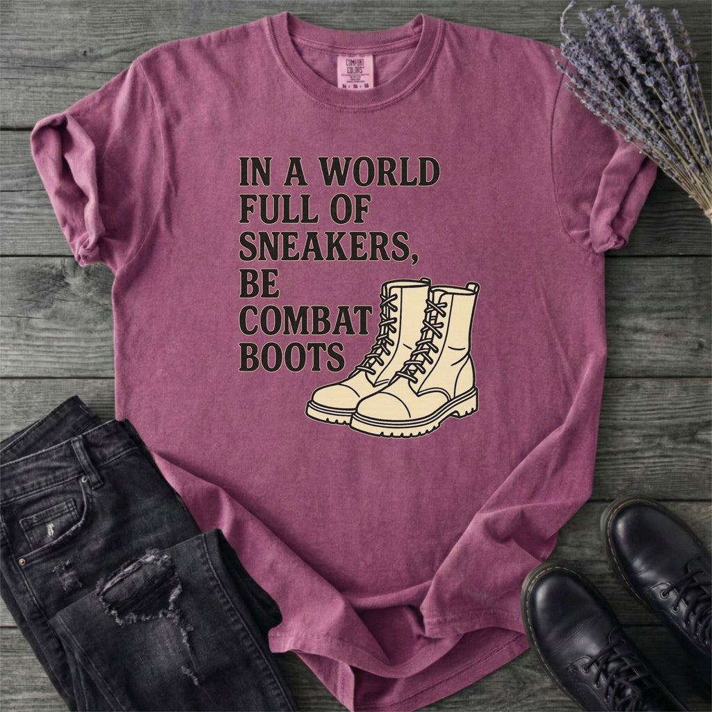 In A World Full Of Sneakers Be Combat Boots T-Shirt