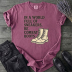 In A World Full Of Sneakers Be Combat Boots T-Shirt