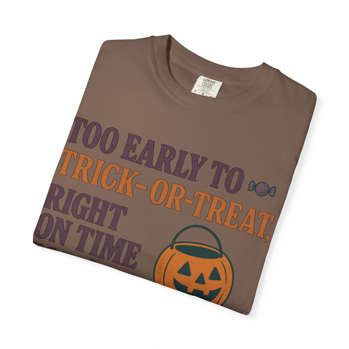 Too Early To Trick Or Treat Right On Time For Trouble T-Shirt