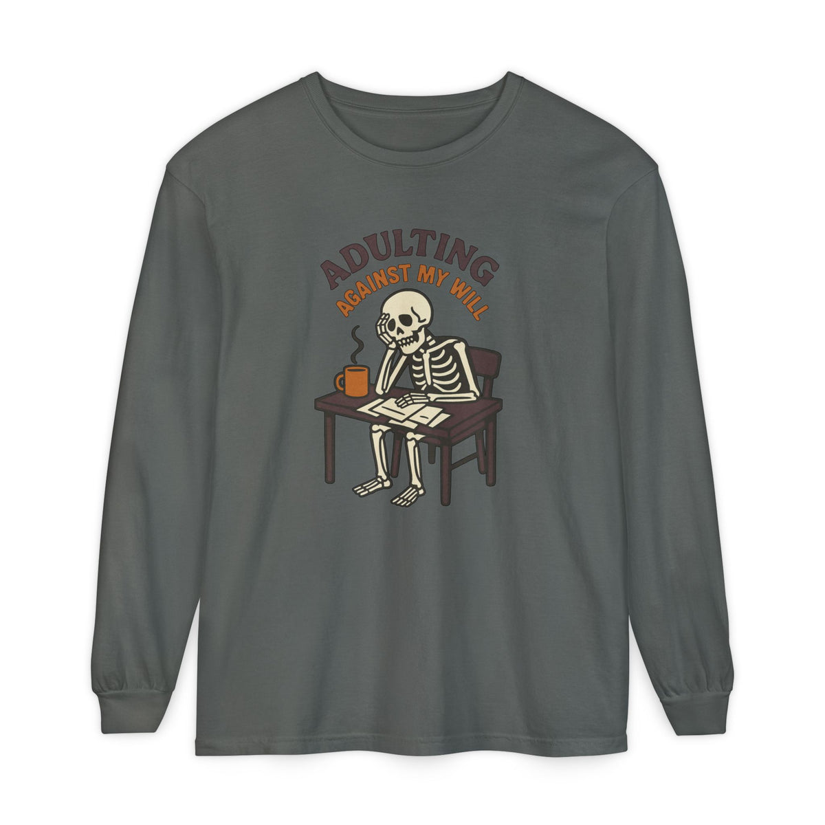 Adulting Against My Will Long Sleeve T-Shirt