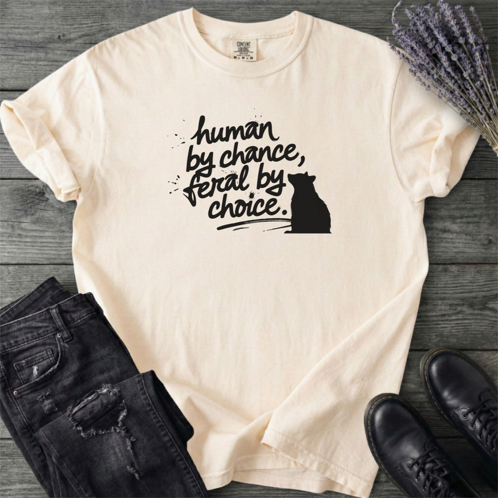 Human By Chance Feral By Choice T-Shirt
