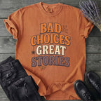 Bad Choices Great Stories T-Shirt