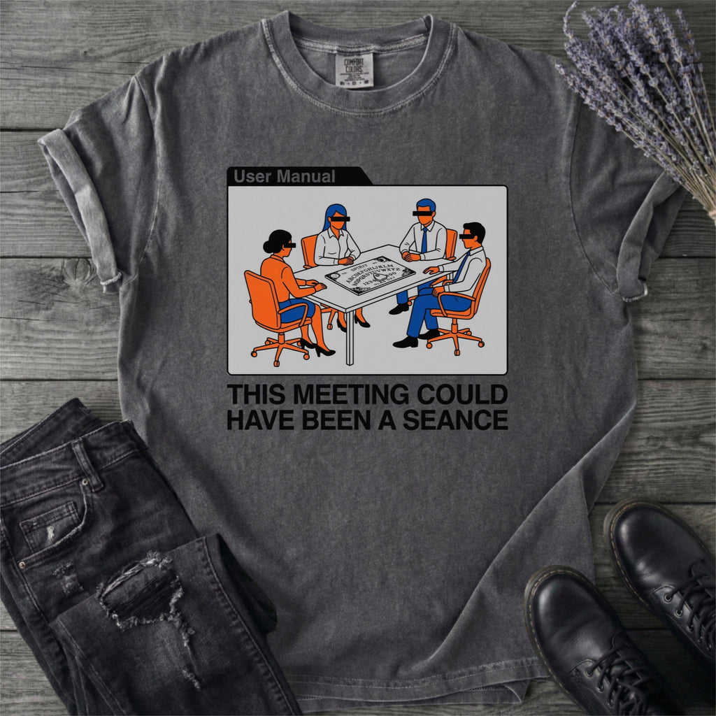 This Meeting Could Have Been A Seance T-Shirt