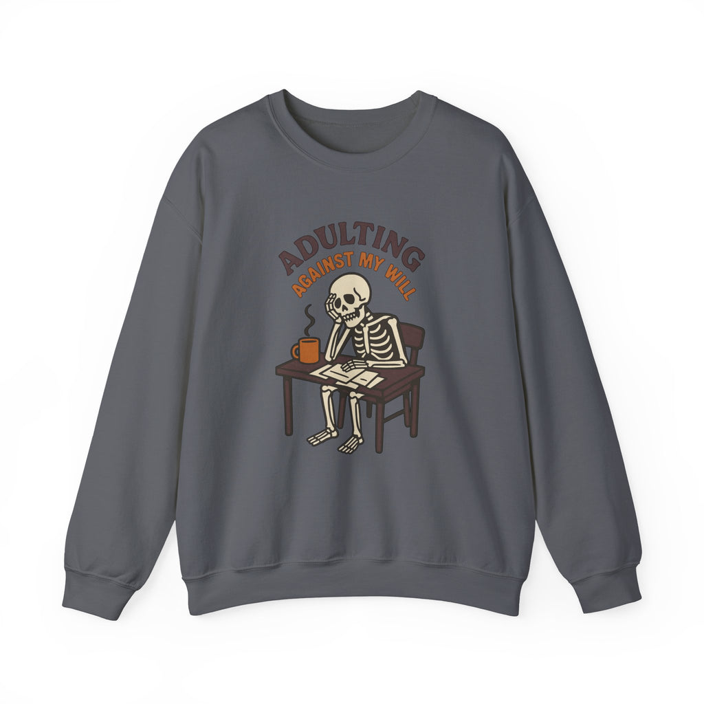 Adulting Against My Will Sweatshirt