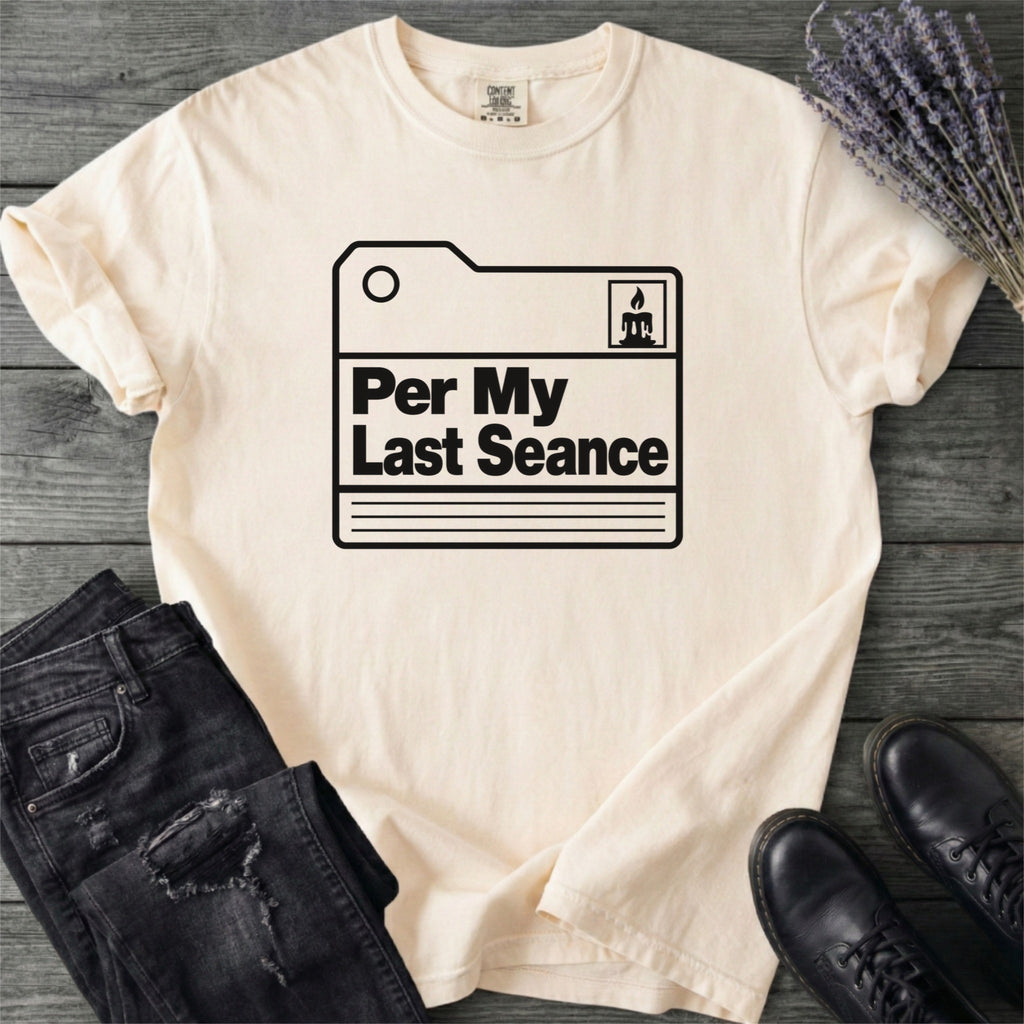 Per My Last Seance T-Shirt