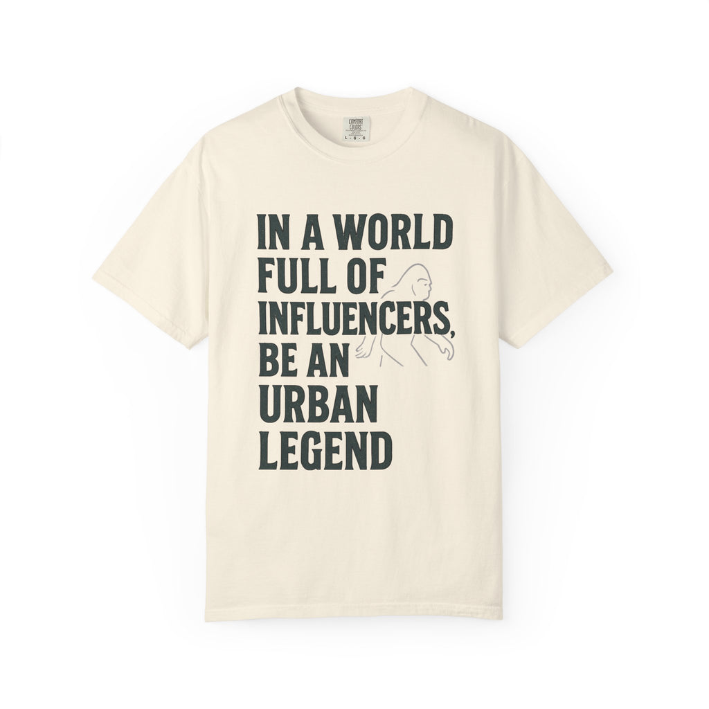 In a World Full of Influencers Be an Urban Legend Bigfoot T-Shirt