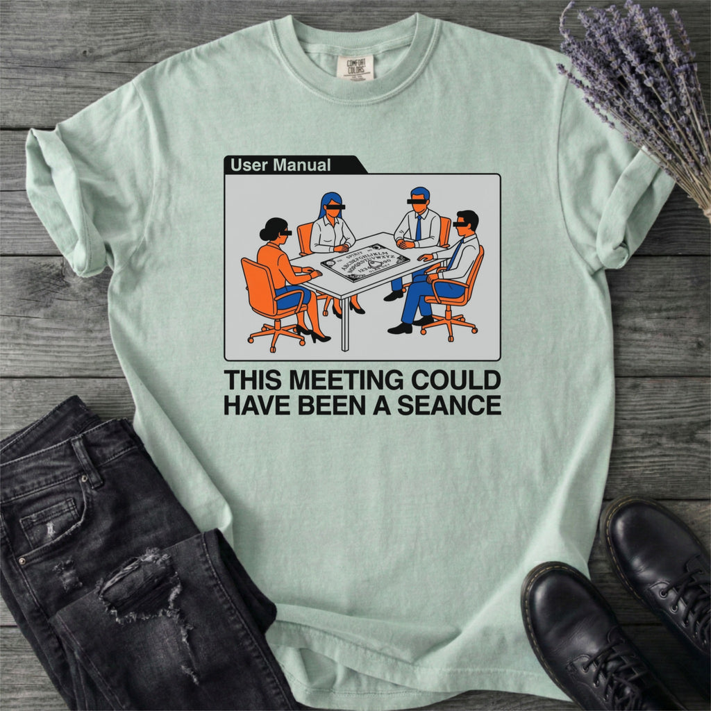 This Meeting Could Have Been A Seance T-Shirt
