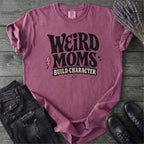 Weird Moms Build Character T-Shirt
