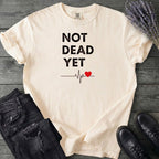 Not Dead Yet T-Shirt
