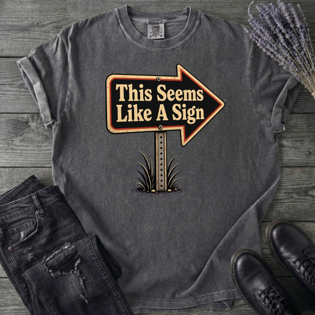 This Seems Like A Sign T-Shirt